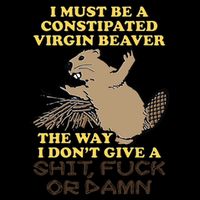 I Must Be Constipated Virgin Beaver The Way I Dont Give A Shit Fuck Or Damn Drawstring Bag