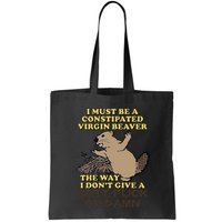 I Must Be Constipated Virgin Beaver The Way I Dont Give A Shit Fuck Or Damn Bag