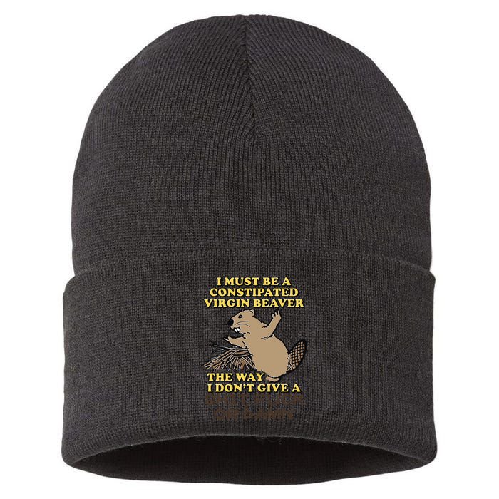 I Must Be Constipated Virgin Beaver The Way I Dont Give A Shit Fuck Or Damn Sustainable Knit Beanie