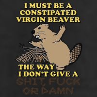 I Must Be Constipated Virgin Beaver The Way I Dont Give A Shit Fuck Or Damn 25L Jumbo Tote
