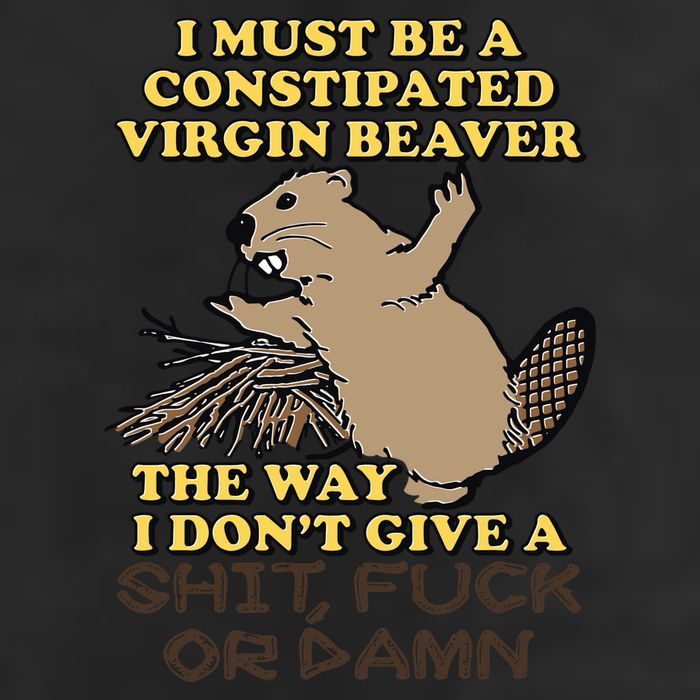 I Must Be Constipated Virgin Beaver The Way I Dont Give A Shit Fuck Or Damn 25L Jumbo Tote