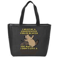 I Must Be Constipated Virgin Beaver The Way I Dont Give A Shit Fuck Or Damn Zip Tote Bag
