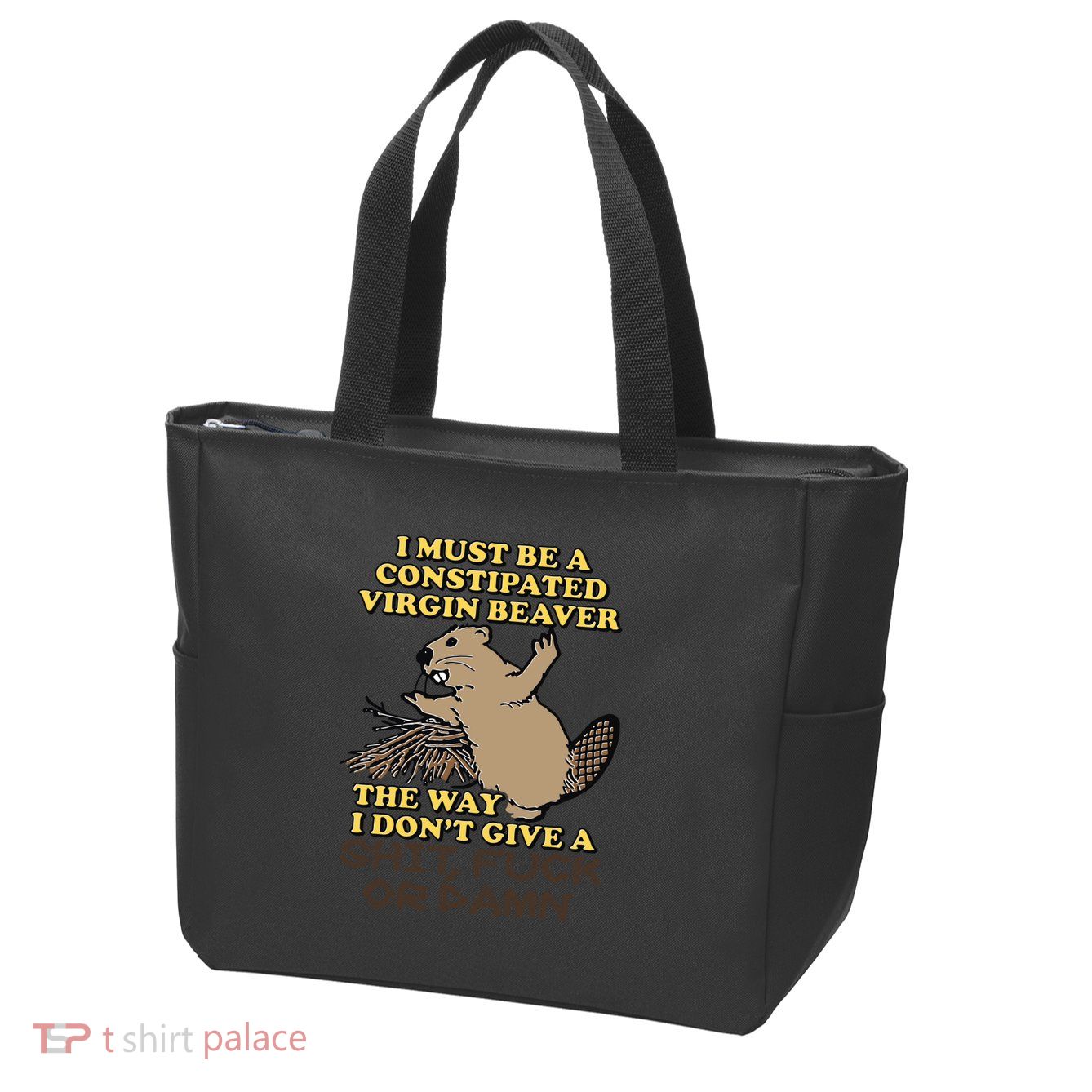 I Must Be Constipated Virgin Beaver The Way I Dont Give A Shit Fuck Or Damn Zip Tote Bag
