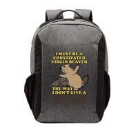 I Must Be Constipated Virgin Beaver The Way I Dont Give A Shit Fuck Or Damn Vector Backpack