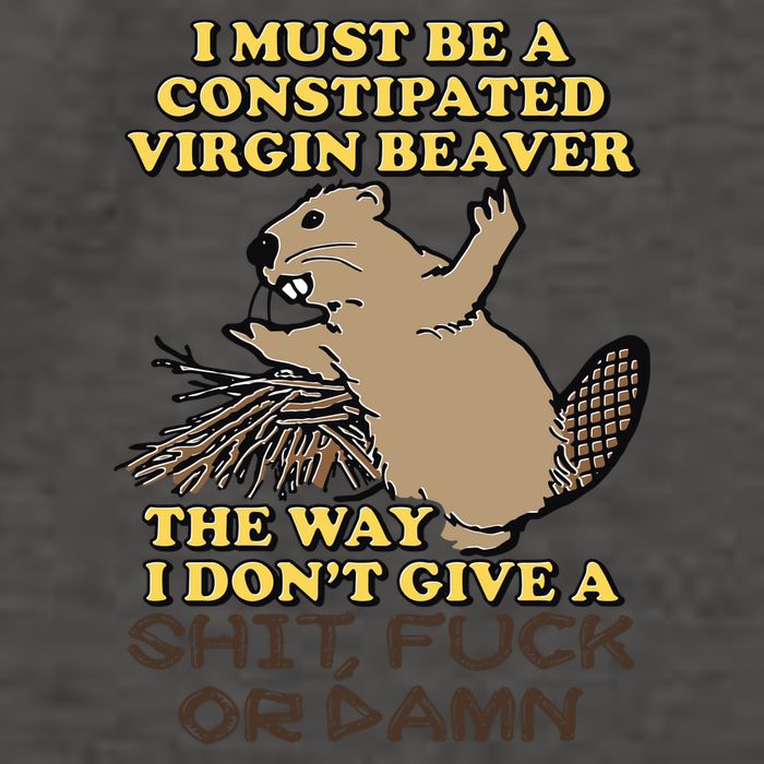 I Must Be Constipated Virgin Beaver The Way I Dont Give A Shit Fuck Or Damn Vector Backpack