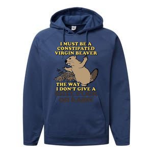 I Must Be Constipated Virgin Beaver The Way I Dont Give A Shit Fuck Or Damn Performance Fleece Hoodie