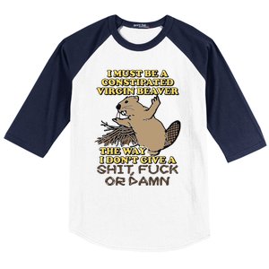 I Must Be Constipated Virgin Beaver The Way I Dont Give A Shit Fuck Or Damn Baseball Sleeve Shirt