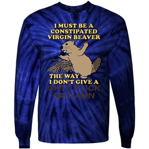 I Must Be Constipated Virgin Beaver The Way I Dont Give A Shit Fuck Or Damn Tie-Dye Long Sleeve Shirt