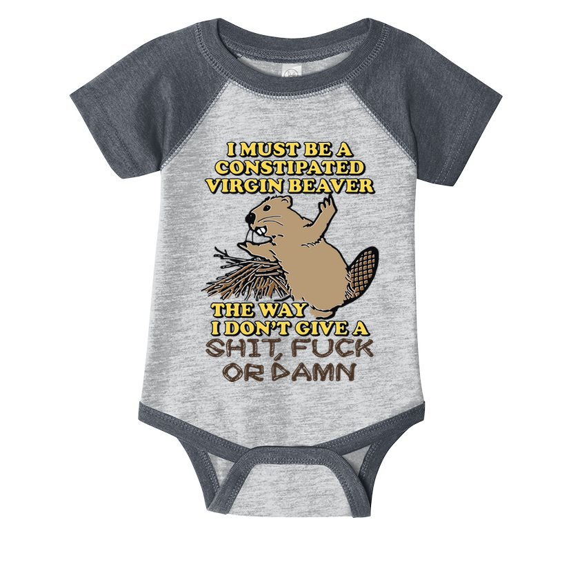 I Must Be Constipated Virgin Beaver The Way I Dont Give A Shit Fuck Or Damn Infant Baby Jersey Bodysuit
