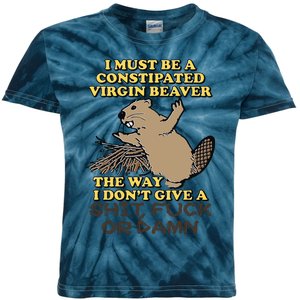 I Must Be Constipated Virgin Beaver The Way I Dont Give A Shit Fuck Or Damn Kids Tie-Dye T-Shirt