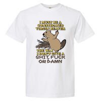 I Must Be Constipated Virgin Beaver The Way I Dont Give A Shit Fuck Or Damn Garment-Dyed Heavyweight T-Shirt