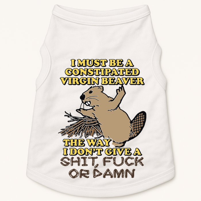 I Must Be Constipated Virgin Beaver The Way I Dont Give A Shit Fuck Or Damn Doggie Tank