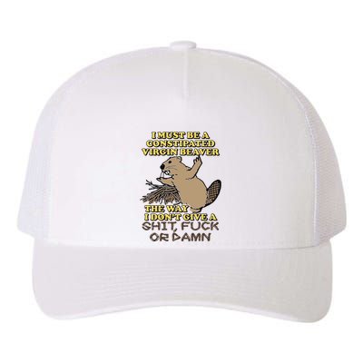I Must Be Constipated Virgin Beaver The Way I Dont Give A Shit Fuck Or Damn Yupoong Adult 5-Panel Trucker Hat