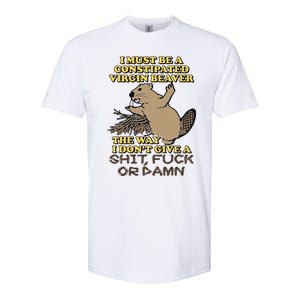 I Must Be Constipated Virgin Beaver The Way I Dont Give A Shit Fuck Or Damn Softstyle CVC T-Shirt