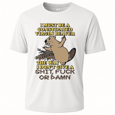 I Must Be Constipated Virgin Beaver The Way I Dont Give A Shit Fuck Or Damn Performance Shirt