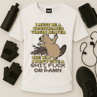 I Must Be Constipated Virgin Beaver The Way I Dont Give A Shit Fuck Or Damn Performance Shirt