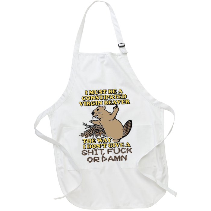 I Must Be Constipated Virgin Beaver The Way I Dont Give A Shit Fuck Or Damn Apron