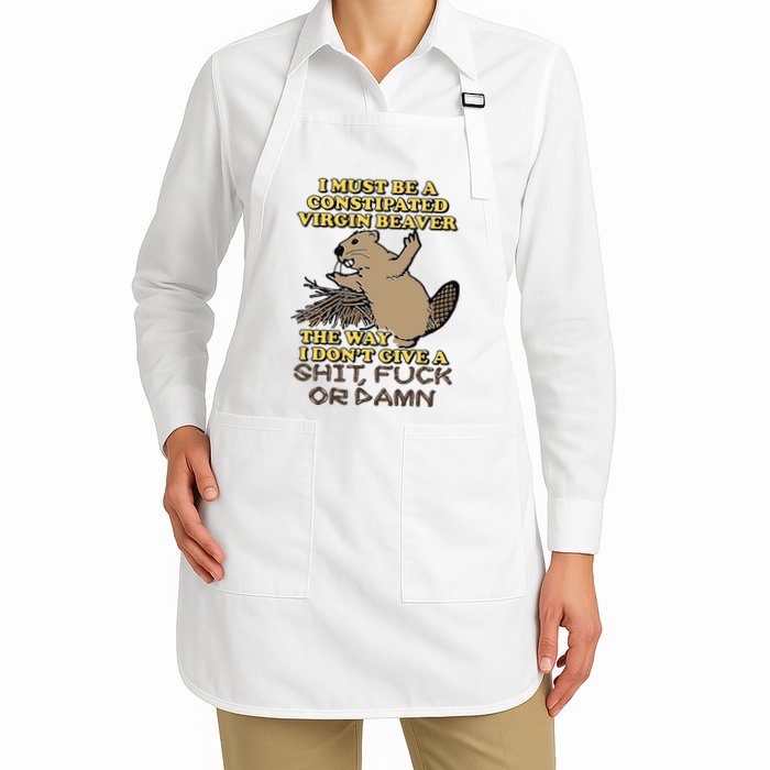 I Must Be Constipated Virgin Beaver The Way I Dont Give A Shit Fuck Or Damn Apron