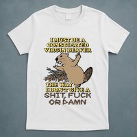 I Must Be Constipated Virgin Beaver The Way I Dont Give A Shit Fuck Or Damn T-Shirt