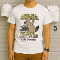 I Must Be Constipated Virgin Beaver The Way I Dont Give A Shit Fuck Or Damn T-Shirt