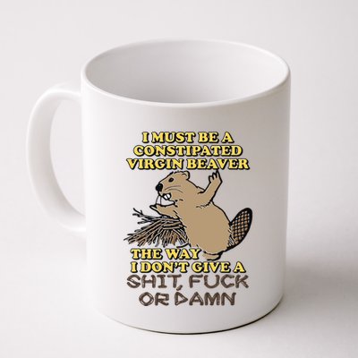 I Must Be Constipated Virgin Beaver The Way I Dont Give A Shit Fuck Or Damn Mug