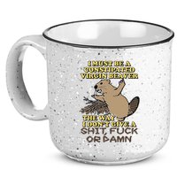 I Must Be Constipated Virgin Beaver The Way I Dont Give A Shit Fuck Or Damn 15oz Campfire Ceramic Mug