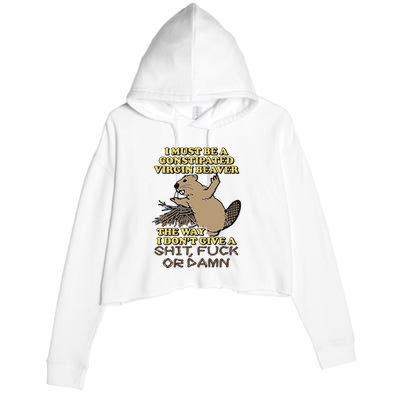 I Must Be Constipated Virgin Beaver The Way I Dont Give A Shit Fuck Or Damn Crop Fleece Hoodie