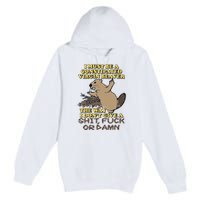 I Must Be Constipated Virgin Beaver The Way I Dont Give A Shit Fuck Or Damn Premium Pullover Hoodie