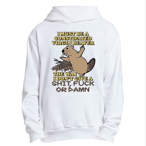 I Must Be Constipated Virgin Beaver The Way I Dont Give A Shit Fuck Or Damn Urban Pullover Hoodie