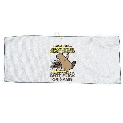 I Must Be Constipated Virgin Beaver The Way I Dont Give A Shit Fuck Or Damn Large Microfiber Waffle Golf Towel