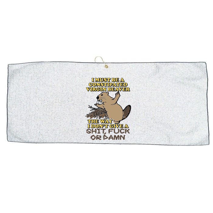 I Must Be Constipated Virgin Beaver The Way I Dont Give A Shit Fuck Or Damn Large Microfiber Waffle Golf Towel