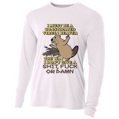 I Must Be Constipated Virgin Beaver The Way I Dont Give A Shit Fuck Or Damn Cooling Performance Long Sleeve Crew