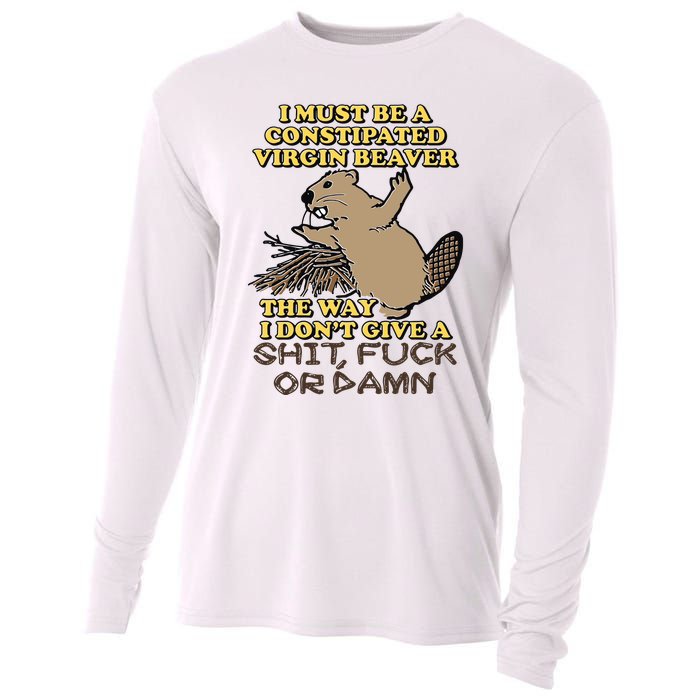 I Must Be Constipated Virgin Beaver The Way I Dont Give A Shit Fuck Or Damn Cooling Performance Long Sleeve Crew