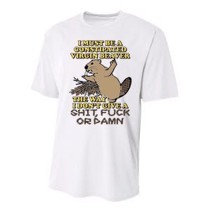 I Must Be Constipated Virgin Beaver The Way I Dont Give A Shit Fuck Or Damn Performance Sprint T-Shirt