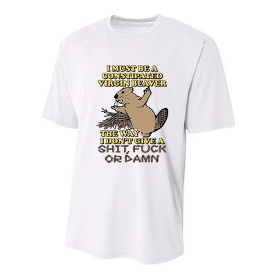 I Must Be Constipated Virgin Beaver The Way I Dont Give A Shit Fuck Or Damn Youth Performance Sprint T-Shirt