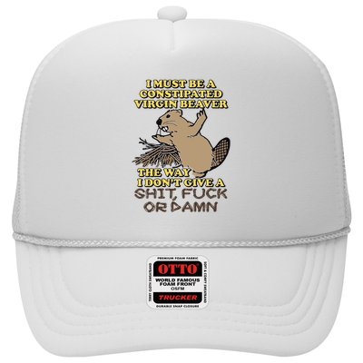 I Must Be Constipated Virgin Beaver The Way I Dont Give A Shit Fuck Or Damn Trucker Hat