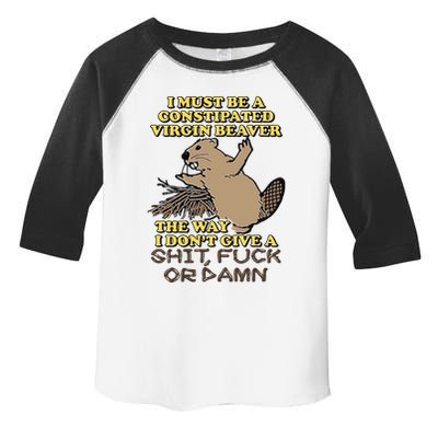 I Must Be Constipated Virgin Beaver The Way I Dont Give A Shit Fuck Or Damn Toddler Fine Jersey T-Shirt