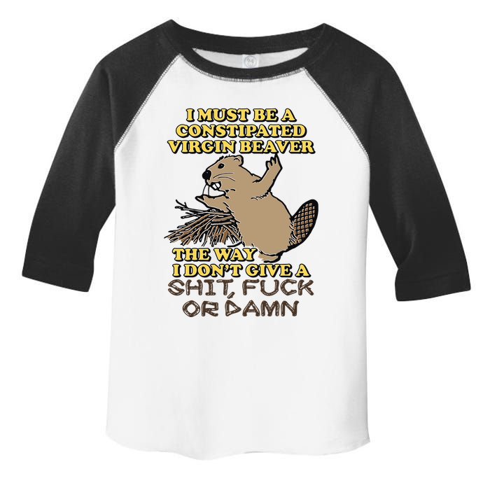 I Must Be Constipated Virgin Beaver The Way I Dont Give A Shit Fuck Or Damn Toddler Fine Jersey T-Shirt