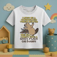 I Must Be Constipated Virgin Beaver The Way I Dont Give A Shit Fuck Or Damn Toddler T-Shirt