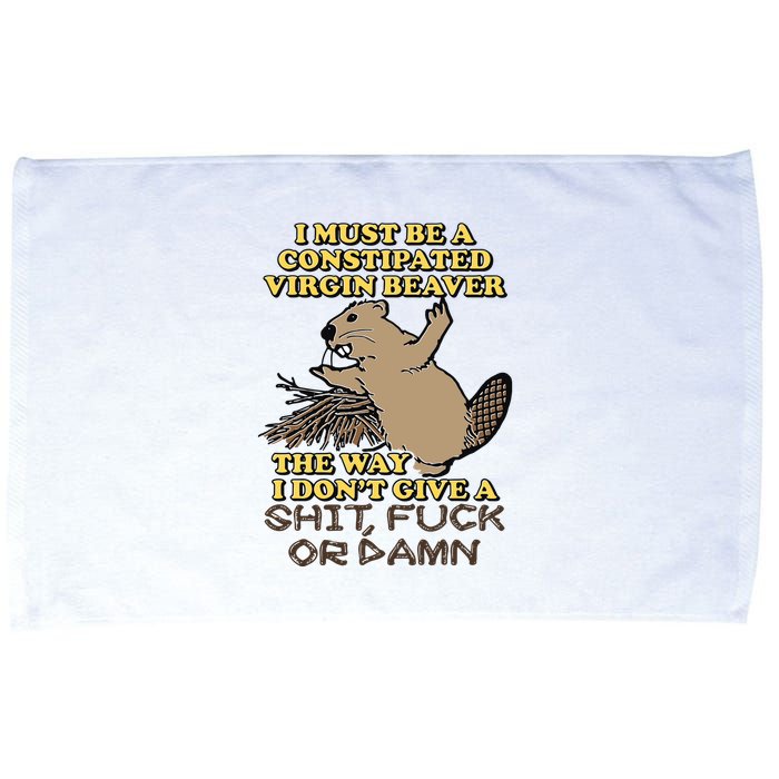 I Must Be Constipated Virgin Beaver The Way I Dont Give A Shit Fuck Or Damn Microfiber Hand Towel
