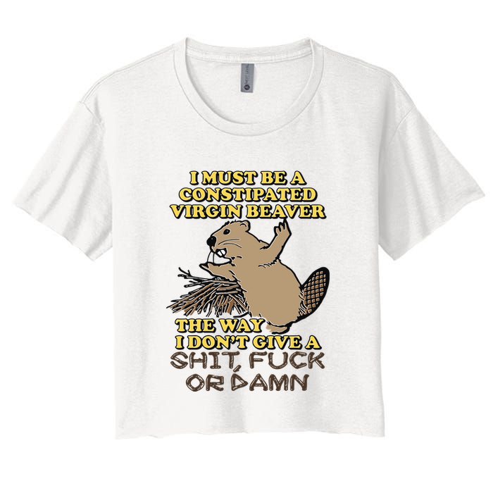 I Must Be Constipated Virgin Beaver The Way I Dont Give A Shit Fuck Or Damn Crop Top