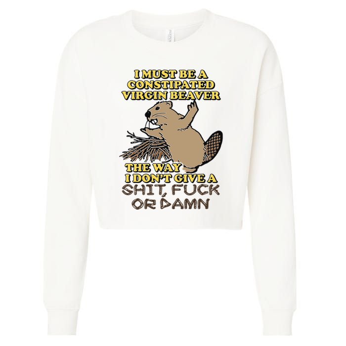 I Must Be Constipated Virgin Beaver The Way I Dont Give A Shit Fuck Or Damn Cropped Pullover Crew