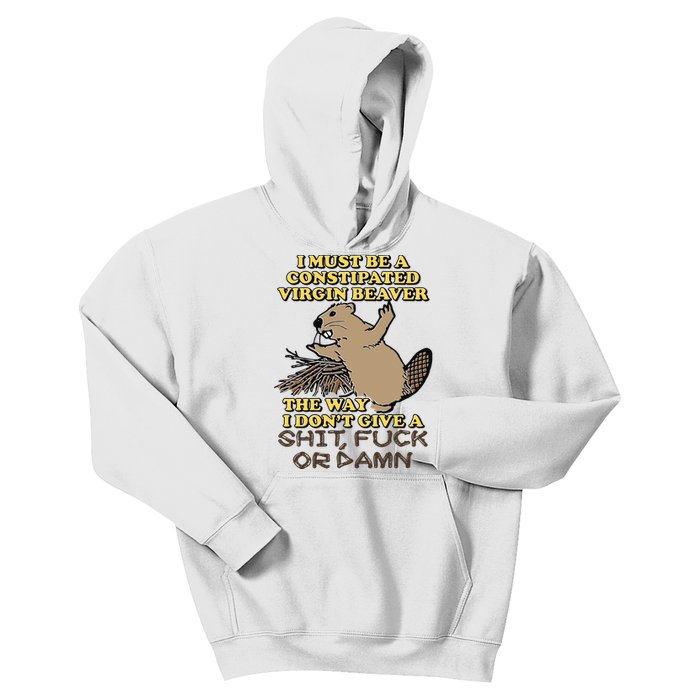 I Must Be Constipated Virgin Beaver The Way I Dont Give A Shit Fuck Or Damn Kids Hoodie