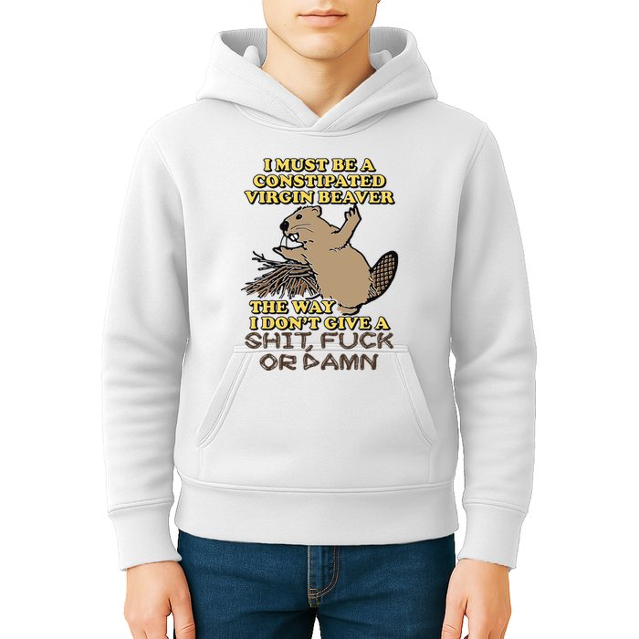 I Must Be Constipated Virgin Beaver The Way I Dont Give A Shit Fuck Or Damn Kids Hoodie