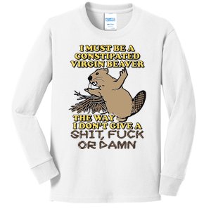 I Must Be Constipated Virgin Beaver The Way I Dont Give A Shit Fuck Or Damn Kids Long Sleeve Shirt