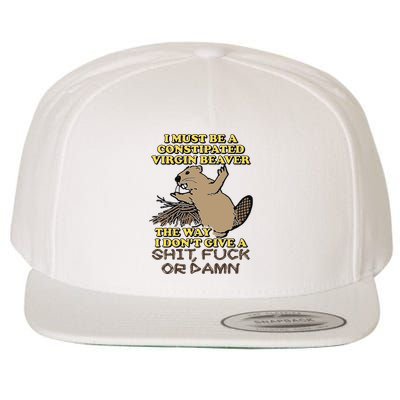 I Must Be Constipated Virgin Beaver The Way I Dont Give A Shit Fuck Or Damn Wool Snapback Cap