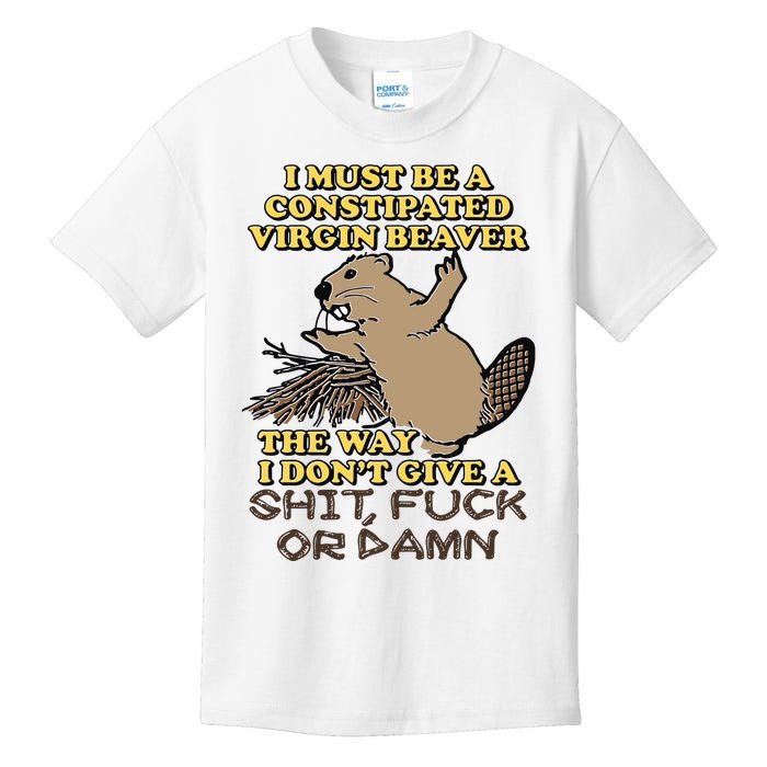 I Must Be Constipated Virgin Beaver The Way I Dont Give A Shit Fuck Or Damn Kids T-Shirt