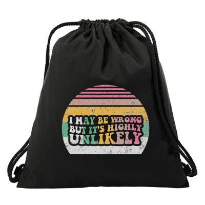 I May Be Wrong But ItS Highly Unlikely Drawstring Bag