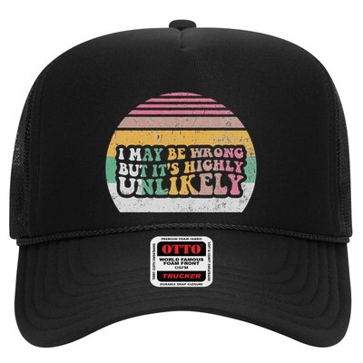 I May Be Wrong But ItS Highly Unlikely Trucker Hat
