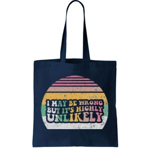 I May Be Wrong But ItS Highly Unlikely Tote Bag